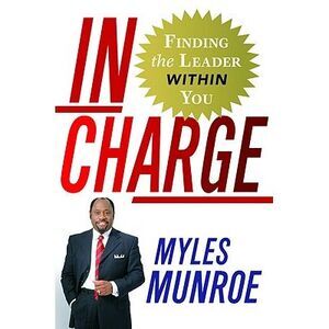In Charge: Finding the Leader Within You -- Myles Munroe
